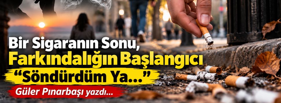 Bir Sigaranın Sonu, Farkındalığın Başlangıcı “Söndürdüm Ya…”