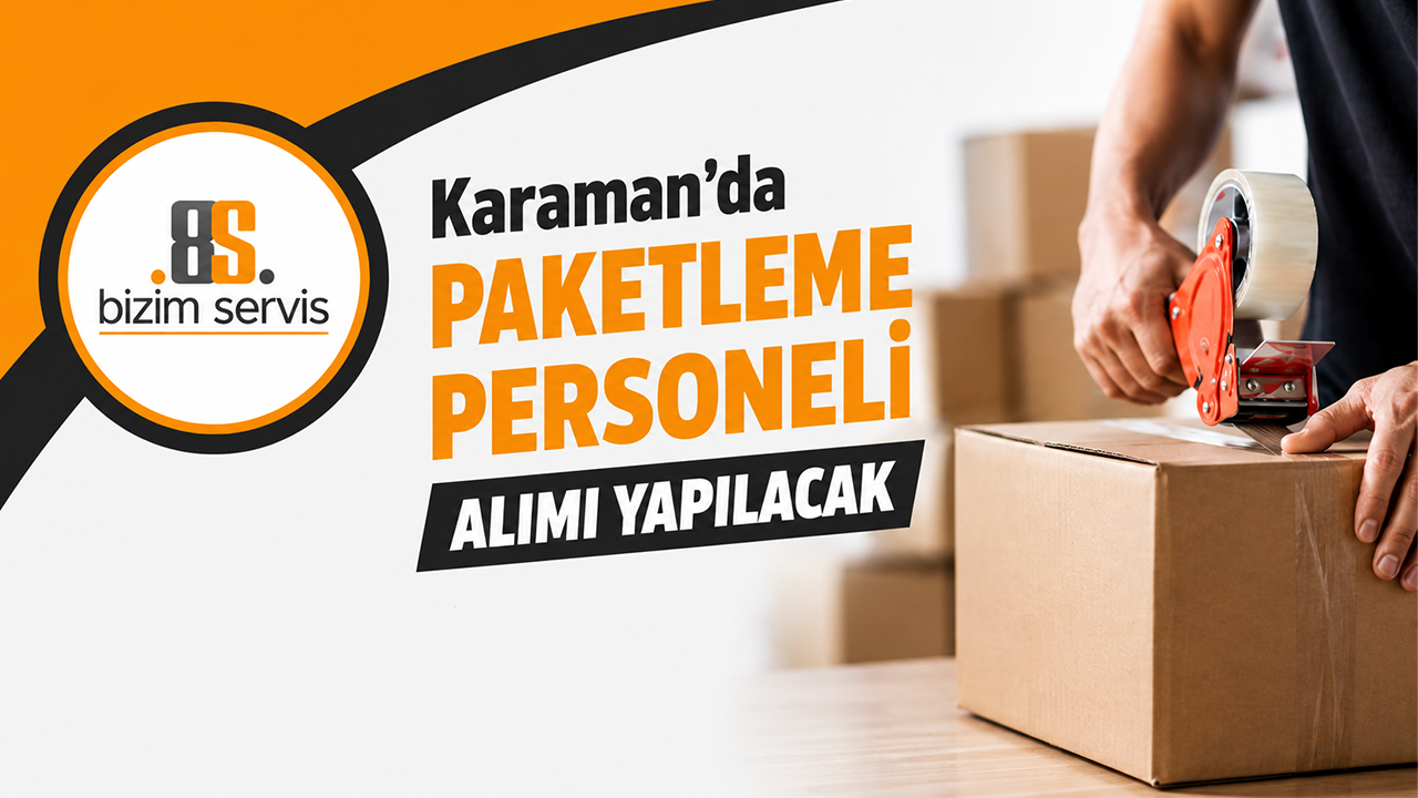 Karaman’da Paketleme Personeli Alımı Yapılacak