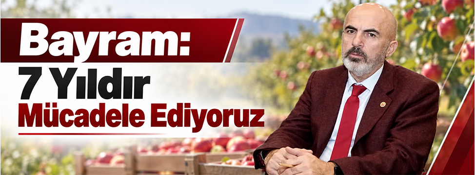 Bayram: 7 Yıldır Mücadele Ediyoruz