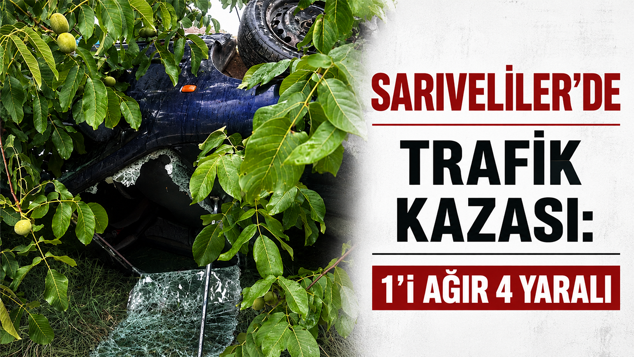 Sarıveliler’de Trafik Kazası: 1’i Ağır 4 Yaralı