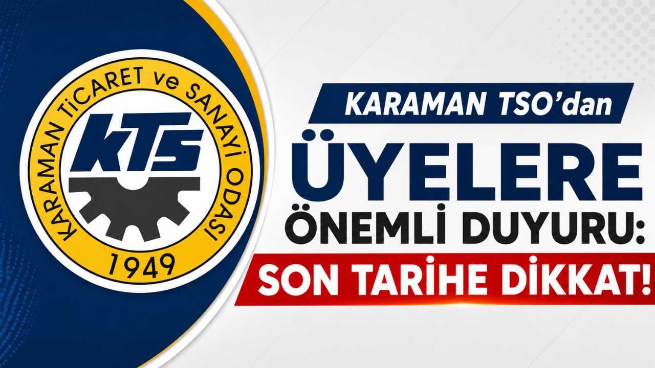 Karaman TSO’dan Üyelere Önemli Duyuru: Son Tarihe Dikkat