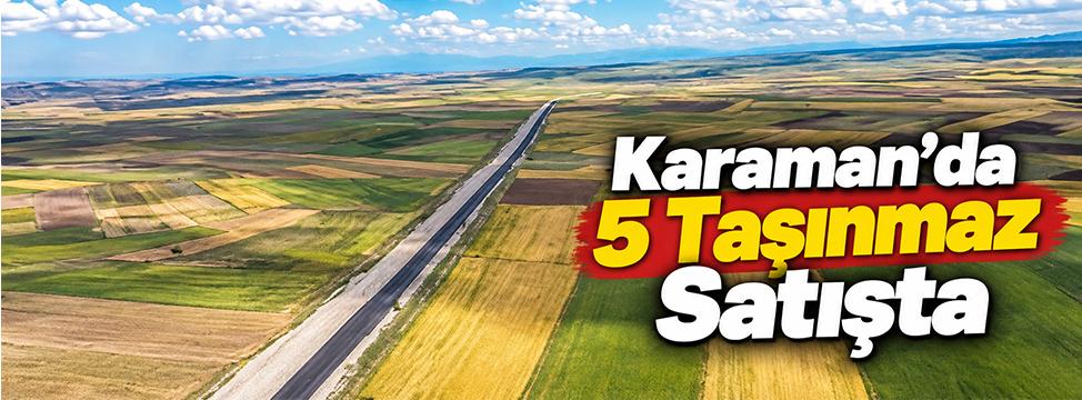 Karaman’da 5 Taşınmaz Satışta