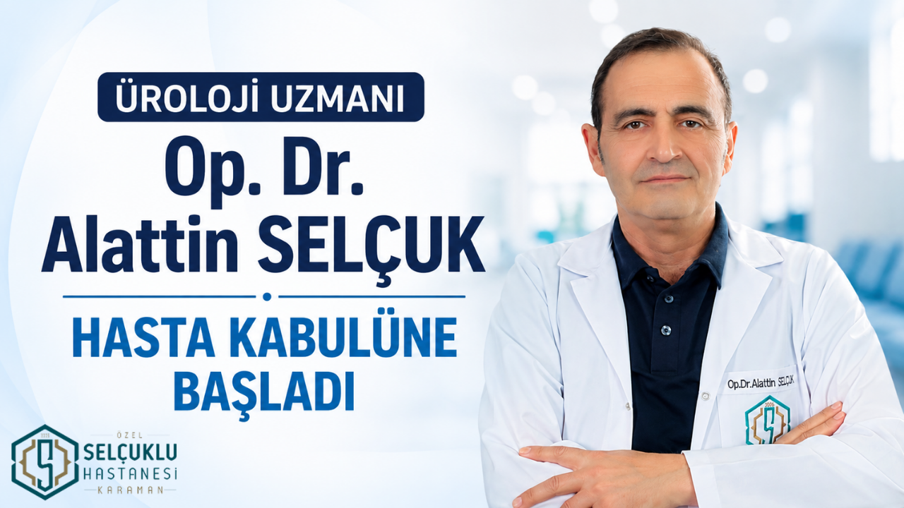 Üroloji Uzmanı Op. Dr. Alattin Selçuk Özel Selçuklu Hastanesi’nde Göreve Başladı
