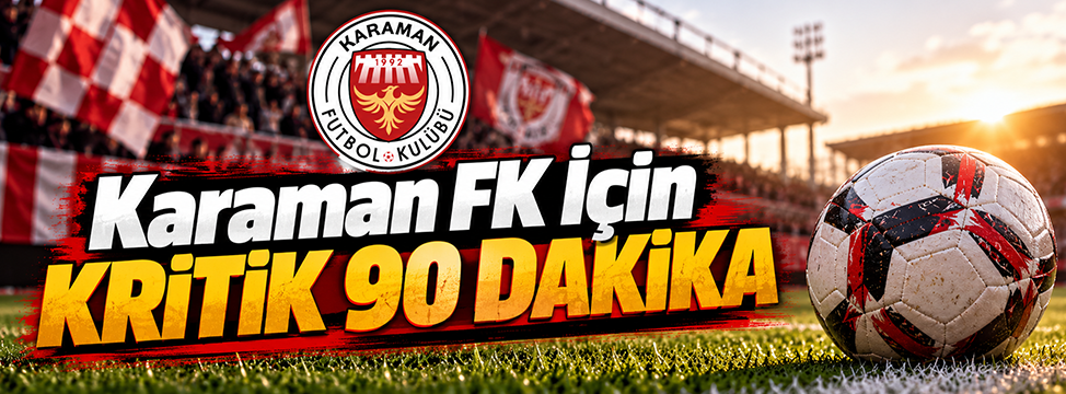 Karaman FK İçin Kritik 90 Dakika