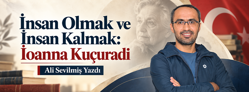 İnsan Olmak ve İnsan Kalmak: İoanna Kuçuradi