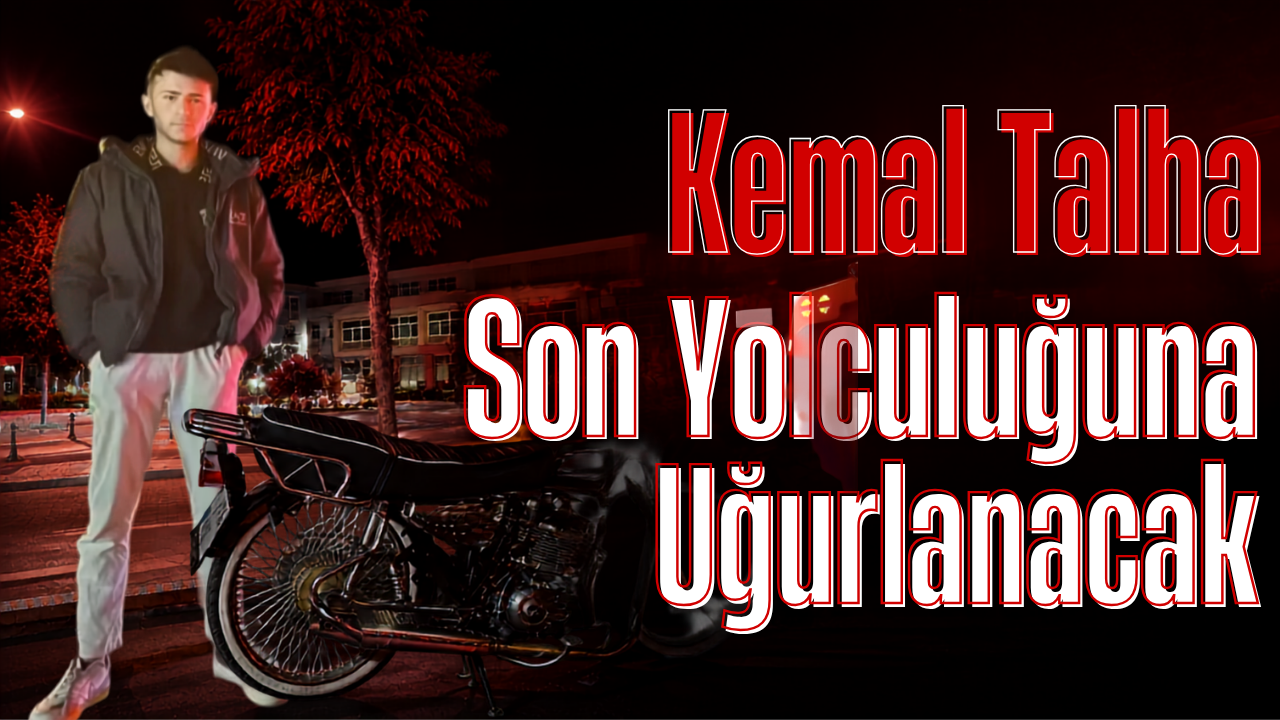 Kemal Talha Son Yolculuğuna Uğurlanacak