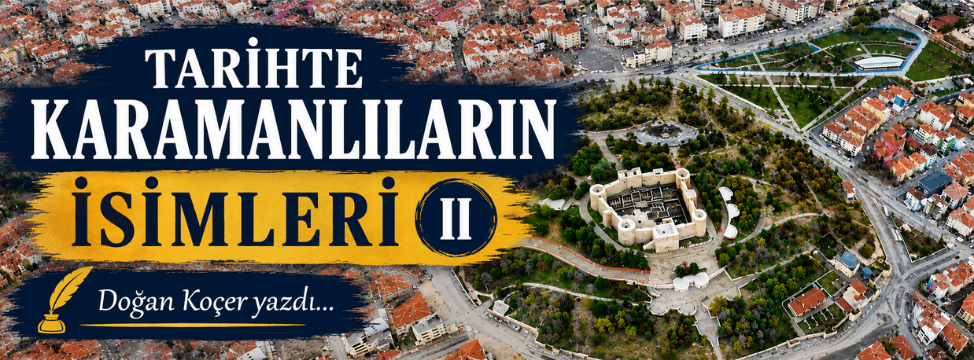 Tarihte Karamanlıların İsimleri (II)