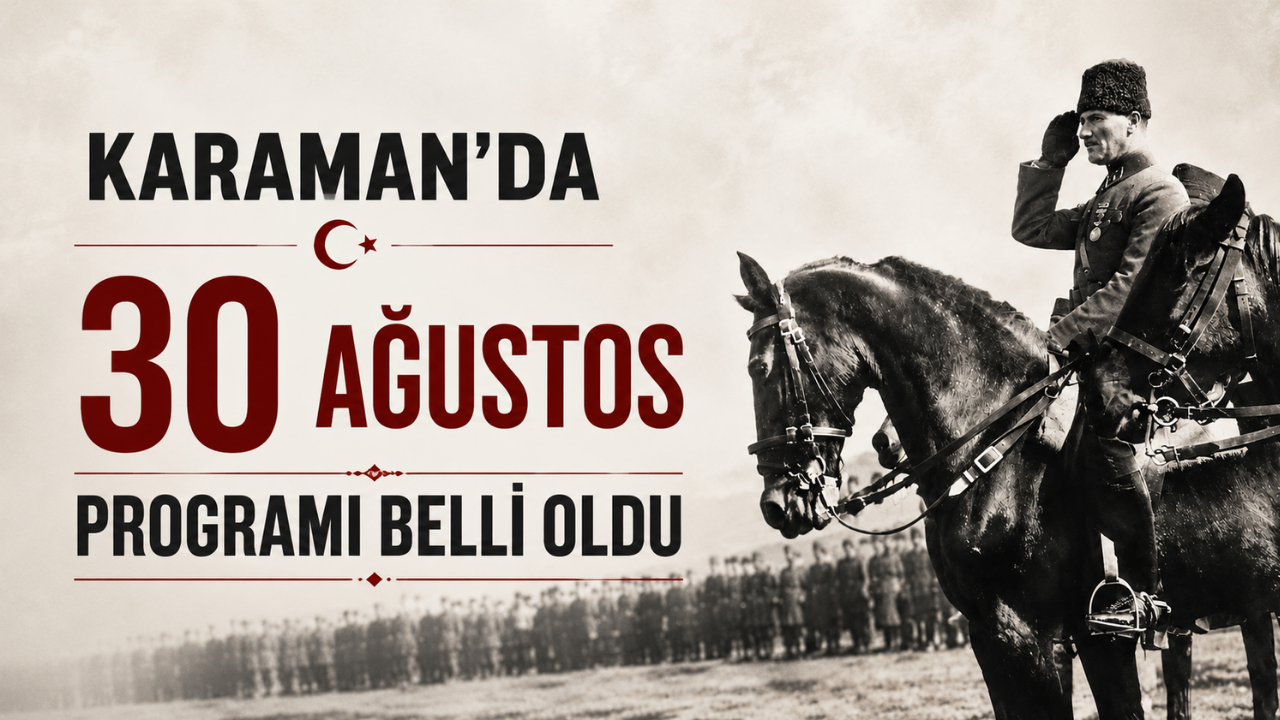 Karaman’da 30 Ağustos Programı Belli Oldu