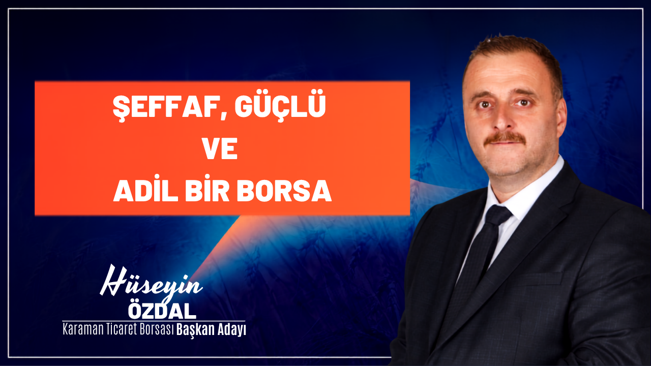 Hüseyin Özdal: “Şeffaf, Adil ve Güçlü bir Borsa çok Yakın”