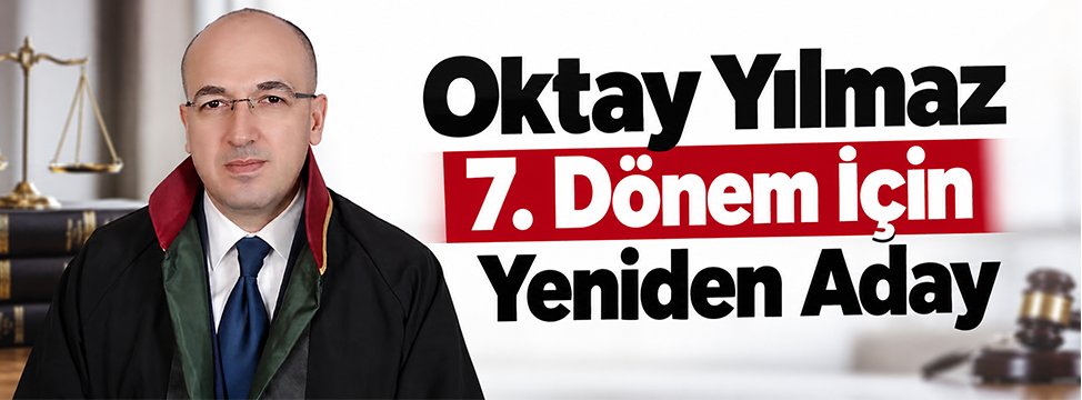 Oktay Yılmaz 7. Dönem İçin Yeniden Aday