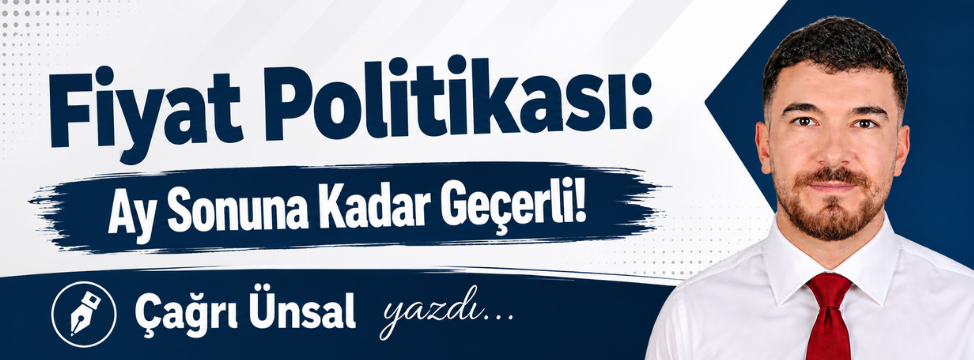 Fiyat Politikası: Ay Sonuna Kadar Geçerli!