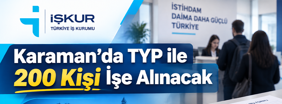 Karaman’da TYP ile 200 Kişi İşe Alınacak