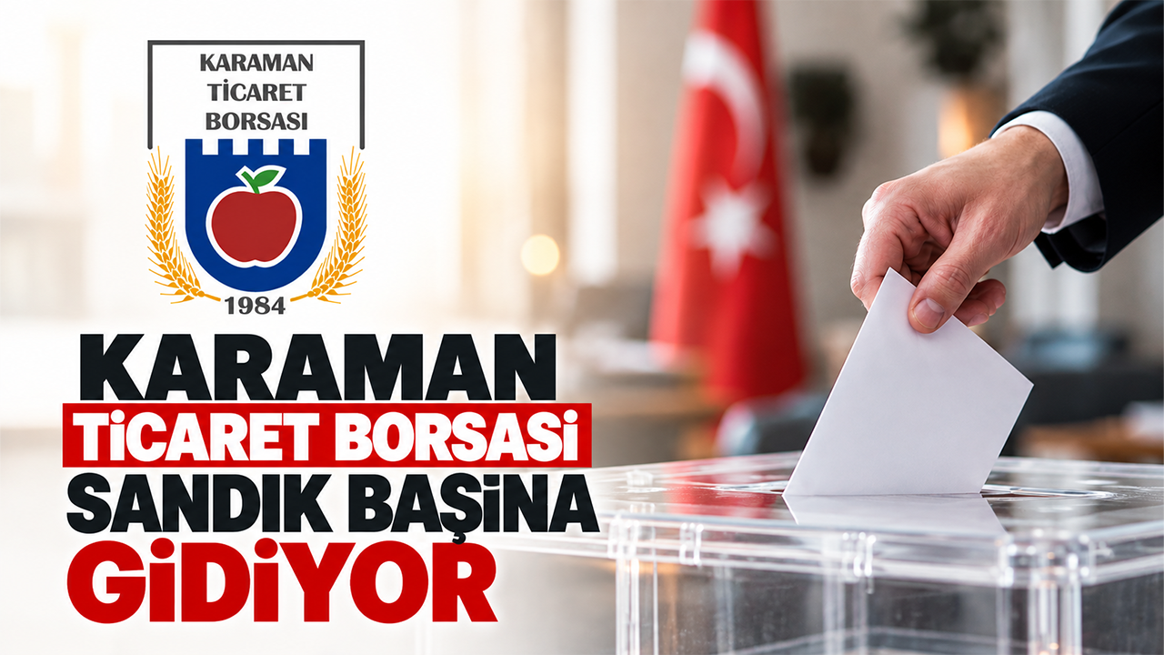 Karaman Ticaret Borsası Sandık Başına Gidiyor