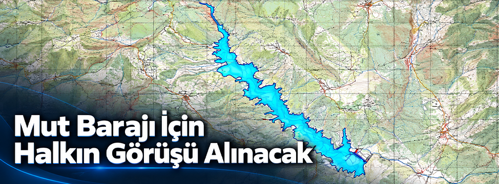 Mut Barajı İçin Halkın Görüşü Alınacak