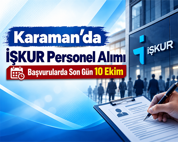 Karaman’da İŞKUR Üzerinden Personel Alımı! Başvurularda Son Gün 10 Ekim