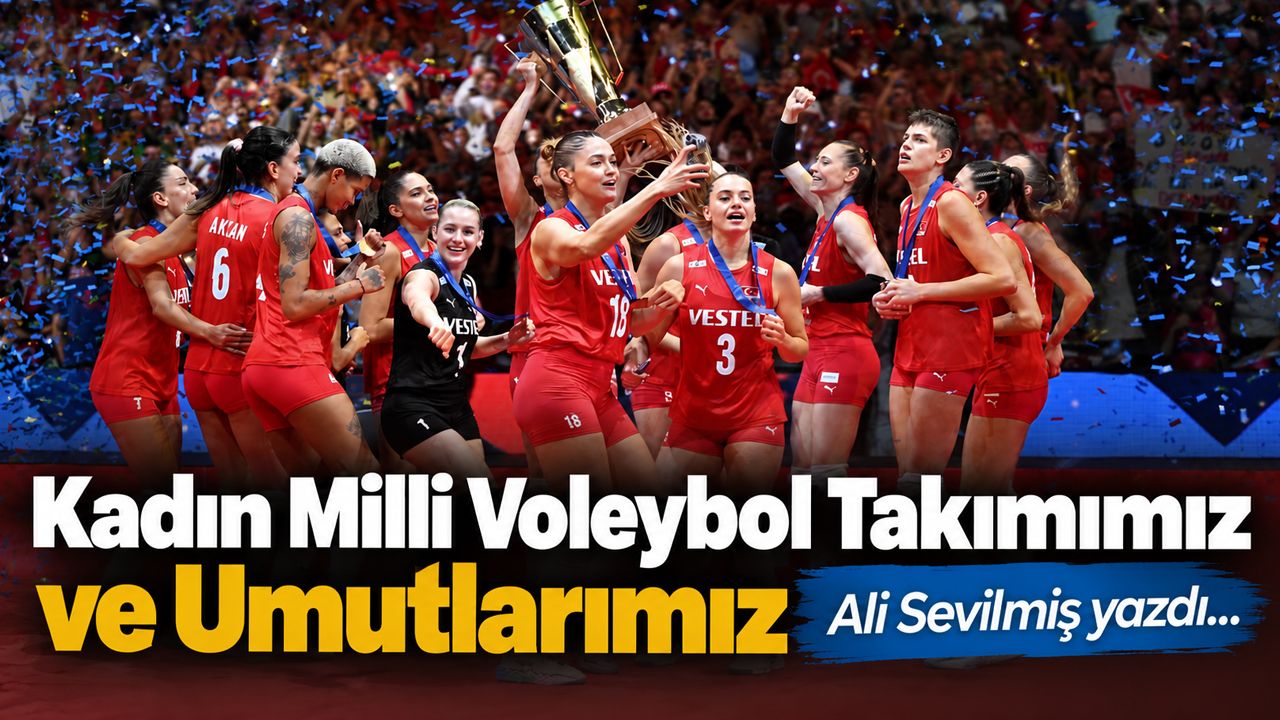 Kadın Milli Voleybol Takımımız ve Umutlarımız