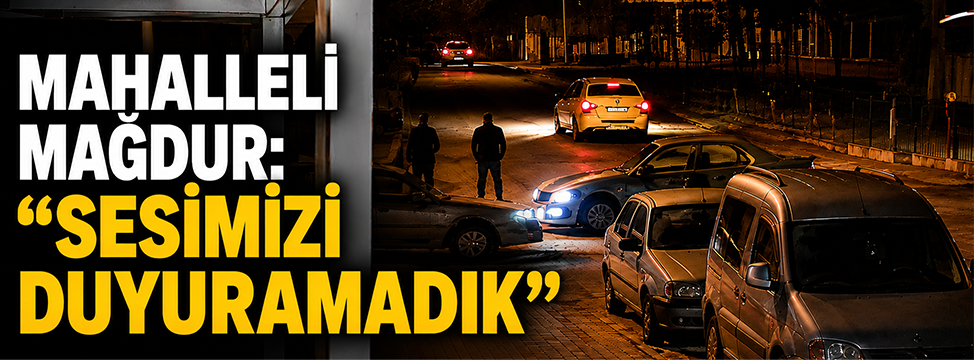 Mahalleli Mağdur: “Sesimizi Duyuramadık”