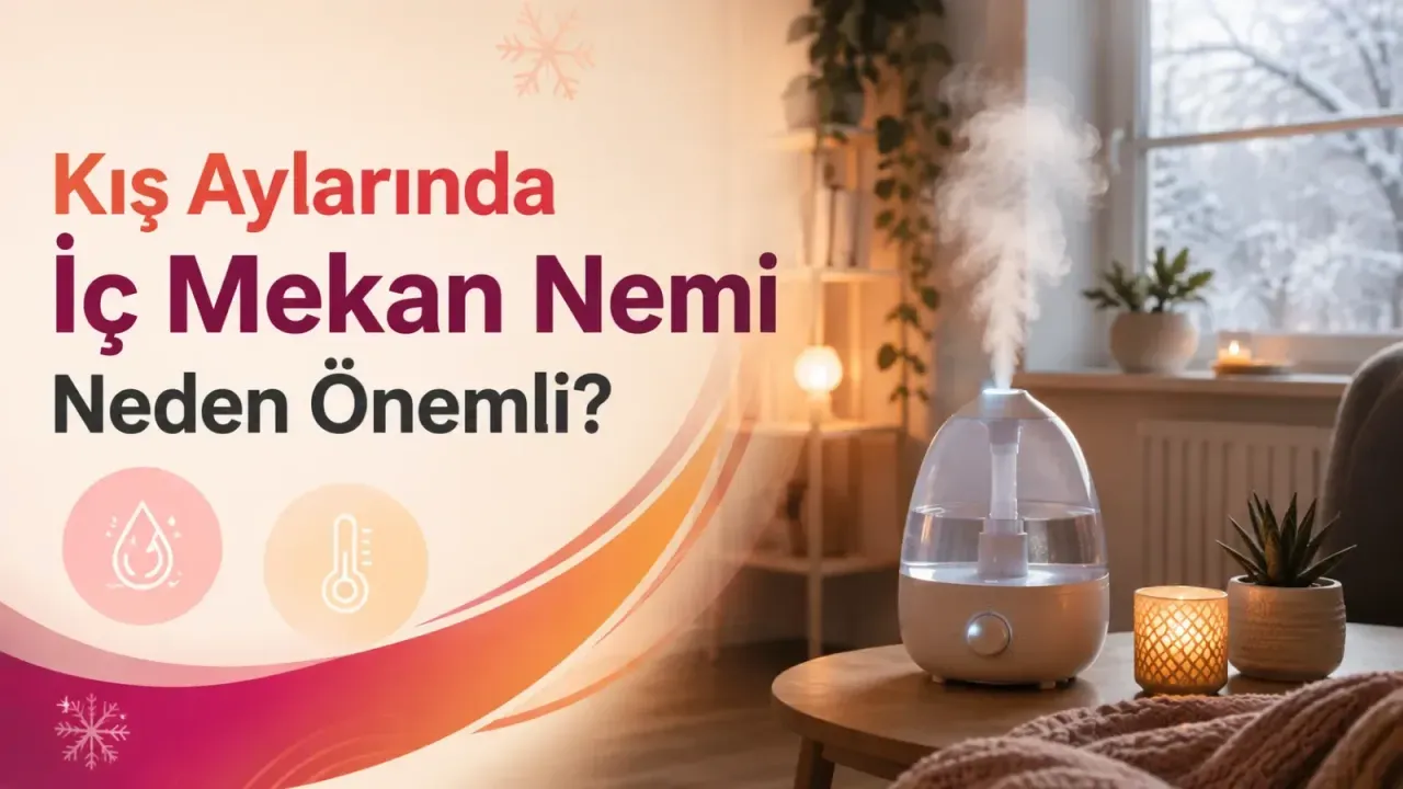 Kış Aylarında İç Mekan Nemi Neden Önemli?