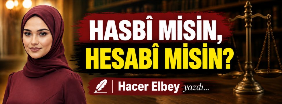 HASBÎ MİSİN, HESABÎ MİSİN?