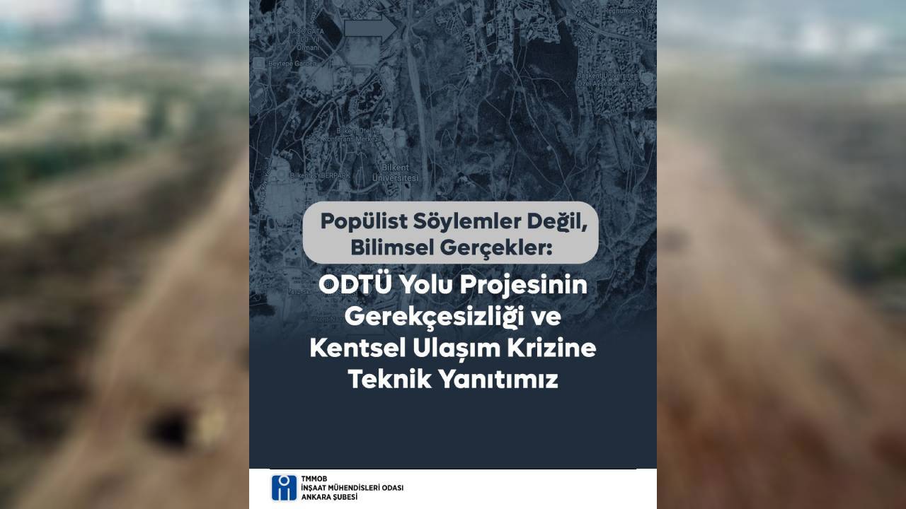 TMMOB'den ODTÜ yolu projesine tepki: Popülist yaklaşımlardan vazgeçin