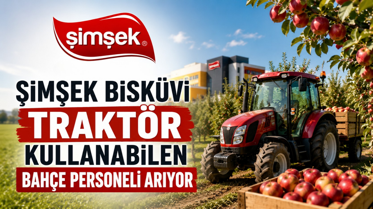 Şimşek Bisküvi Traktör Kullanabilen Bahçe Personeli Arıyor